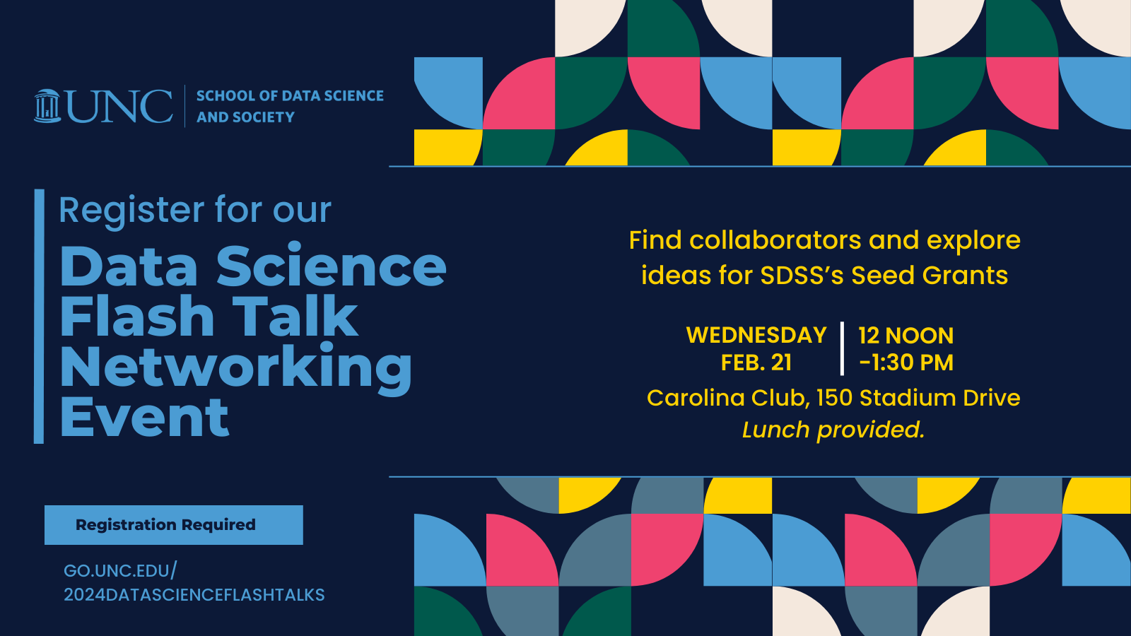 Register for our Data Science Flash talk Networking Event Registration required go.unc.edu/2024DataScienceFlashTalks Find collaborators and explore ideas for SDSS's seed grants. 12 noon - 1:30 p.m., Wednesday, Feb. 21 Carolina Club, 150 Stadium Drive, lunch provided
